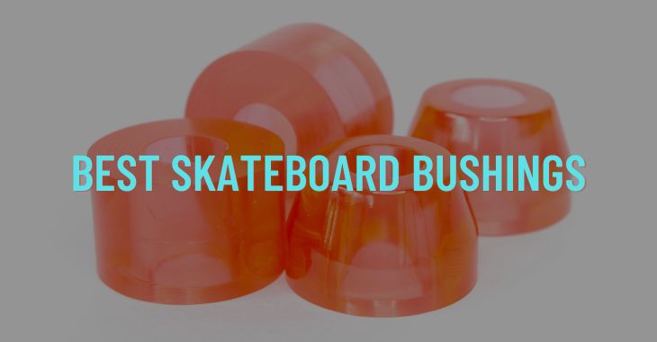 Top 10 Best Skateboard Bushings For Different Scenarios