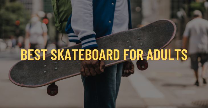 10+ Best Skateboard For Adults (Top Rated 2022)