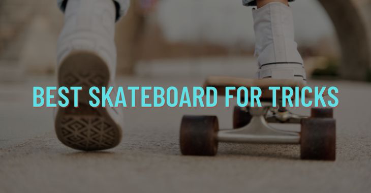 Top 5 Best Skateboard For Tricks (Reviewed In 2023)
