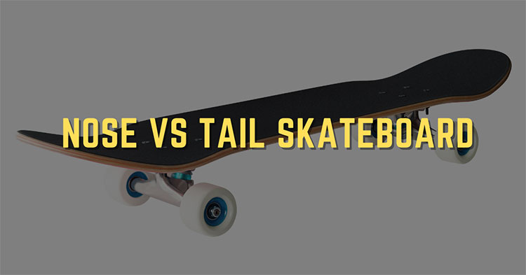 rekenkundig Vrijwillig Bestaan Nose vs Tail Skateboard : Ultimate Guide to Distinguish Them