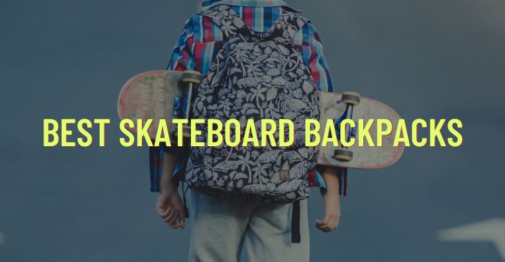 8+ Best Skateboard Backpacks [Top Choice 2022]
