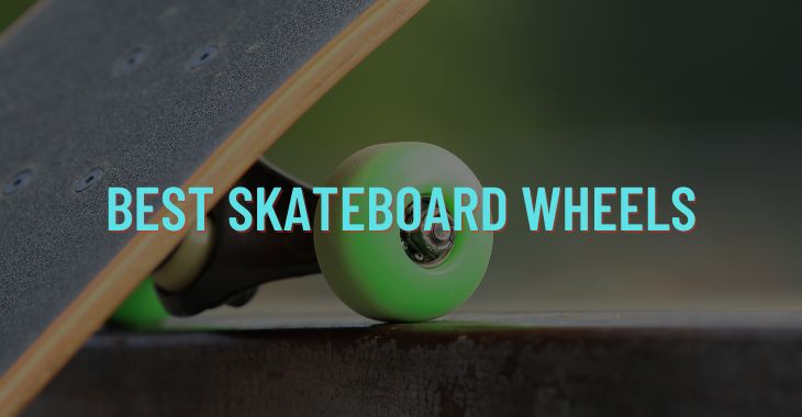 Top 13 Best Skateboard Wheels (Best Choice 2022)