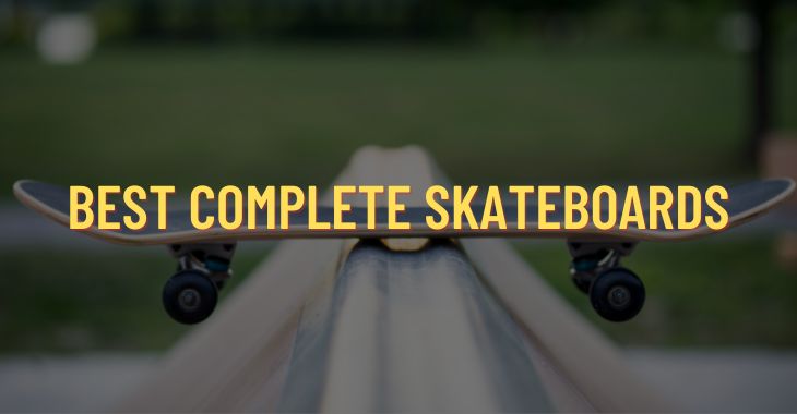 Top 12 Best Complete Skateboards (2022 Reviews)