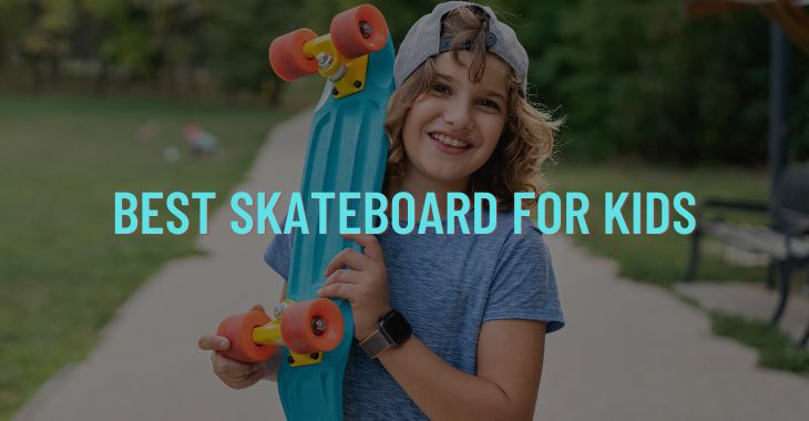 Top 15 Best Skateboard For Kids (Tested In 2023)